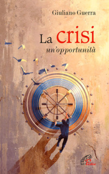 La crisi. Un'opportunità - Giuliano Guerra