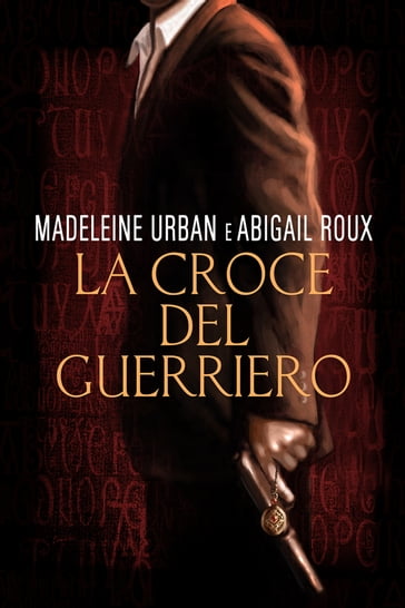 La croce del guerriero - Abigail Roux - Madeleine Urban