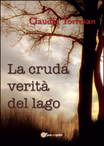 La cruda verità del lago - Claudia Torresan