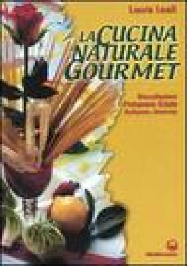 La cucina naturale gourmet - Laura Leall