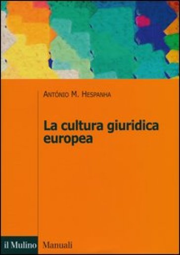 La cultura giuridica europea - Antonio Manuel Hespanha