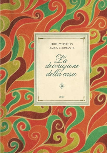 La decorazione della casa - Edith Wharton - Ogden jr. Codman