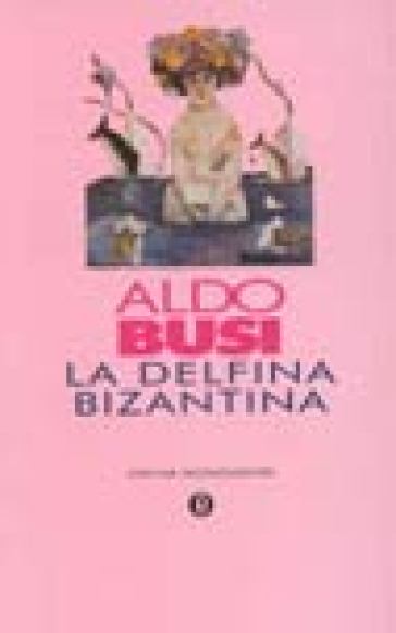 La delfina bizantina - Aldo Busi