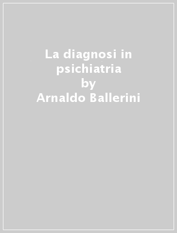 La diagnosi in psichiatria - Arnaldo Ballerini