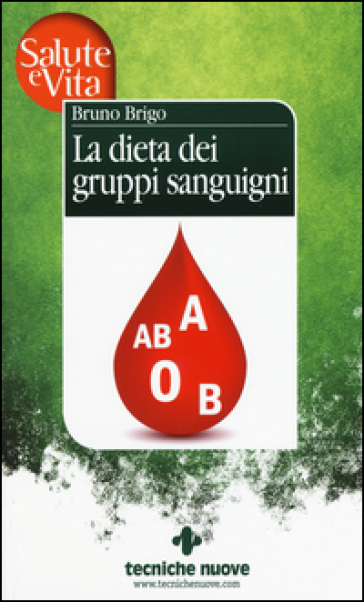 La dieta dei gruppi sanguigni - Bruno Brigo