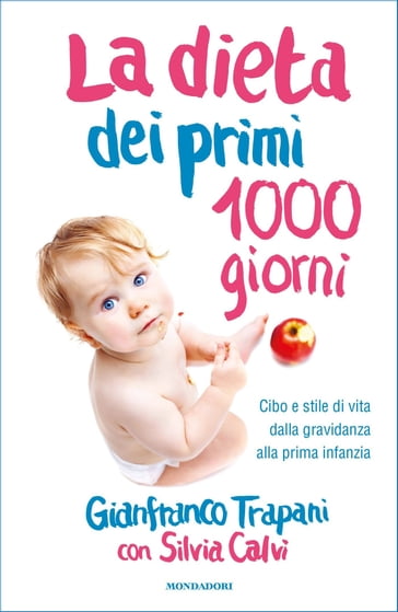 La dieta dei primi 1000 giorni - Gianfranco Trapani - Silvia Calvi