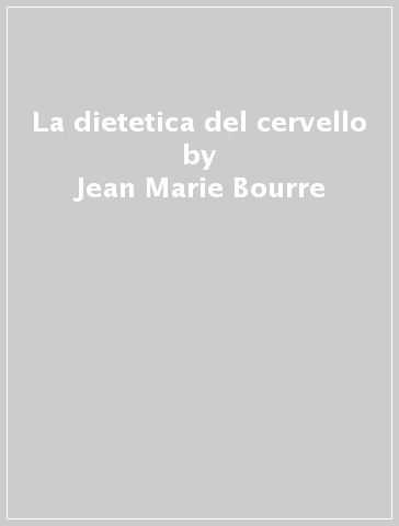 La dietetica del cervello - Jean-Marie Bourre