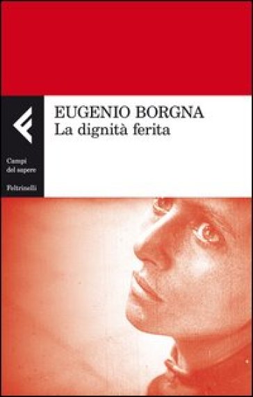 La dignità ferita - Eugenio Borgna