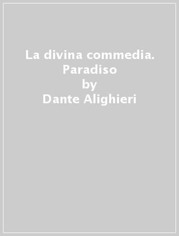 La divina commedia. Paradiso - Dante Alighieri