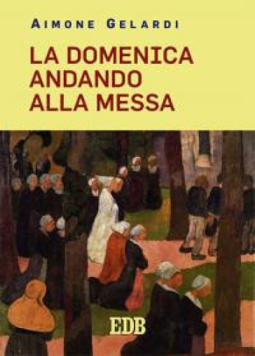 La domenica andando alla messa - Aimone Gelardi