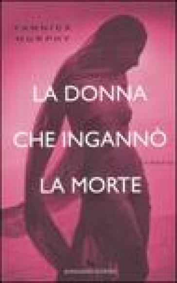 La donna che ingannò la morte - Yannick Murphy