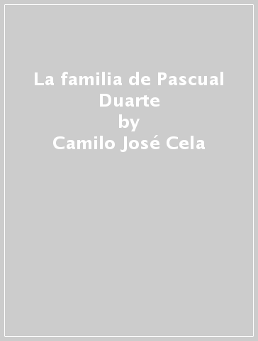 La familia de Pascual Duarte - Camilo José Cela