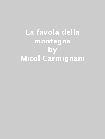 La favola della montagna - Micol Carmignani