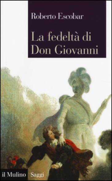 La fedeltà di Don Giovanni - Roberto Escobar