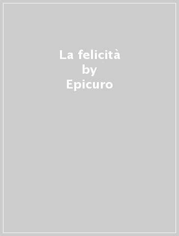 La felicità - Epicuro