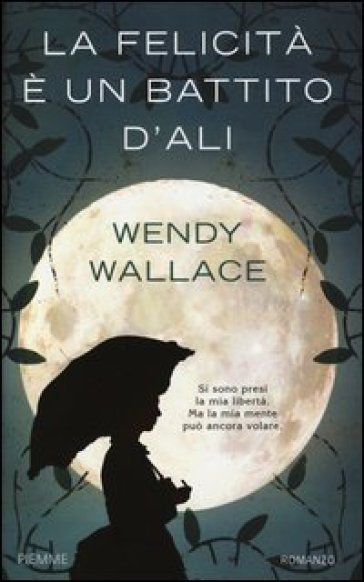 La felicità è un battito d'ali - Wendy Wallace