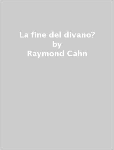 La fine del divano? - Raymond Cahn