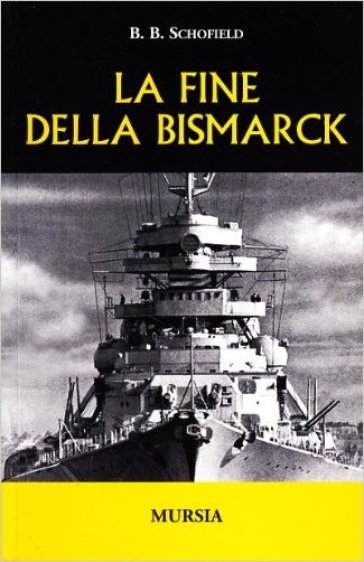 La fine della Bismarck - B. B. Schofield