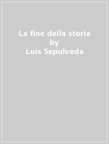 La fine della storia - Luis Sepulveda
