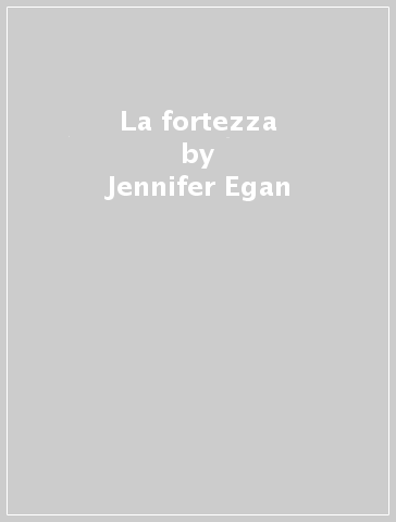 La fortezza - Jennifer Egan