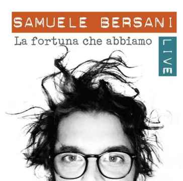 La fortuna che abbiamo - live - Samuele Bersani