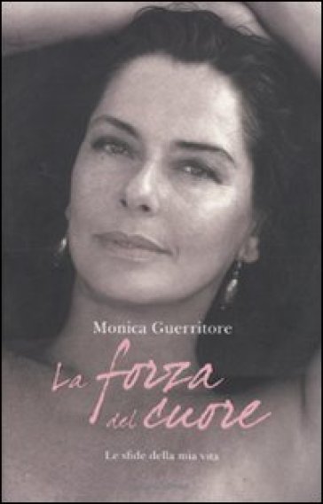 La forza del cuore - Monica Guerritore