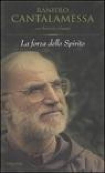 La forza dello spirito - Raniero Cantalamessa - Saverio Gaeta