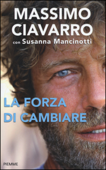 La forza di cambiare - Massimo Ciavarro - Susanna Mancinotti
