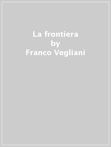 La frontiera - Franco Vegliani