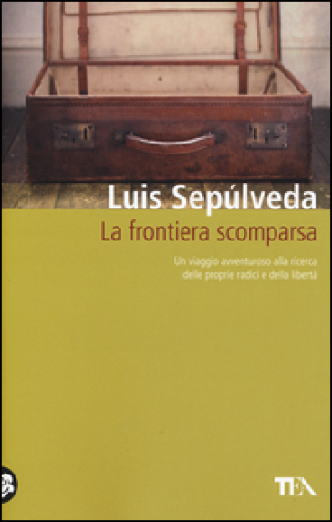 La frontiera scomparsa - Luis Sepulveda