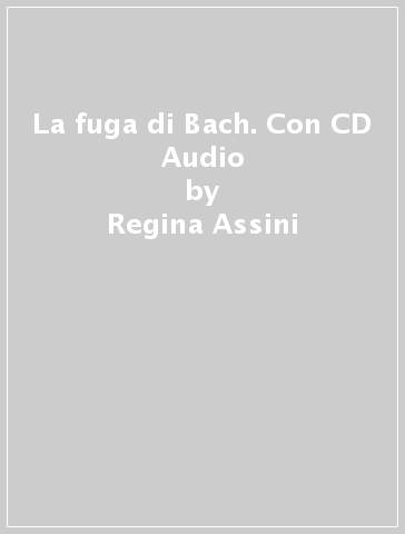 La fuga di Bach. Con CD Audio - Regina Assini - Susanna Longo