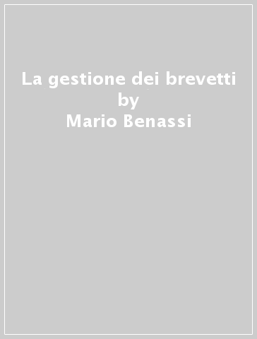 La gestione dei brevetti - Mario Benassi