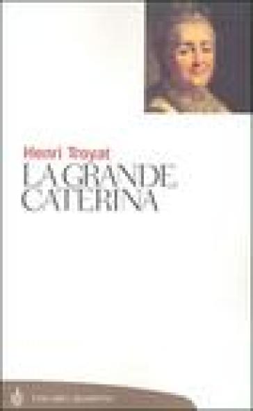 La grande Caterina - Henri Troyat