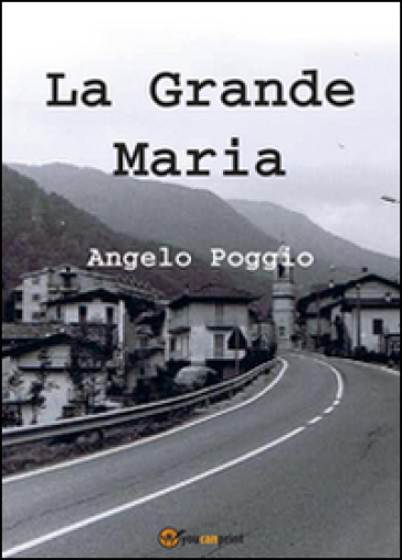 La grande Maria - Angelo Poggio