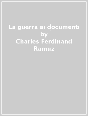 La guerra ai documenti - Charles Ferdinand Ramuz