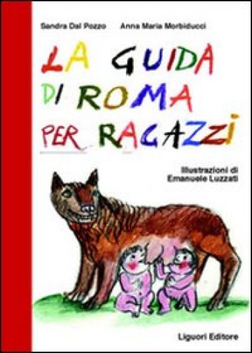 La guida di Roma per ragazzi - Sandra Dal Pozzo - Anna M. Morbiducci