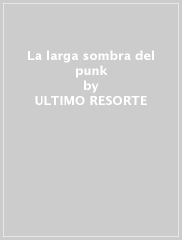 La larga sombra del punk - ULTIMO RESORTE