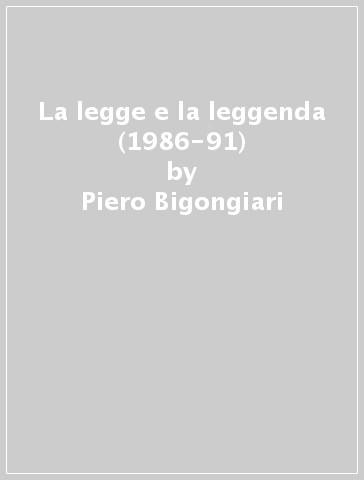 La legge e la leggenda (1986-91) - Piero Bigongiari