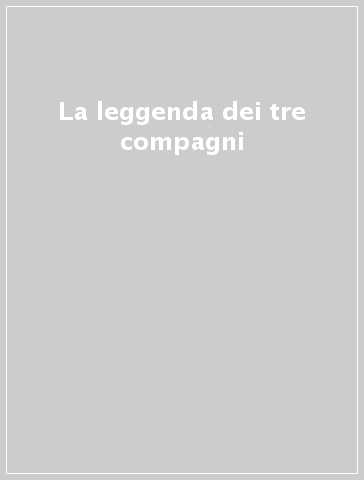 La leggenda dei tre compagni