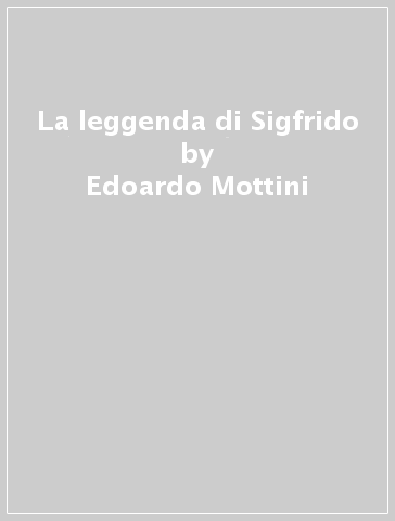 La leggenda di Sigfrido - Edoardo Mottini