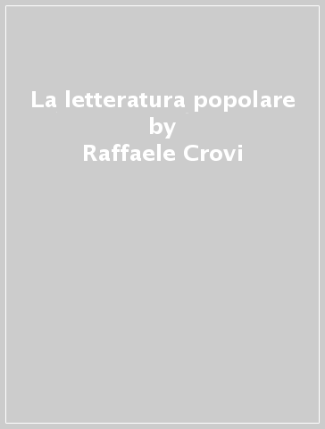 La letteratura popolare - Raffaele Crovi