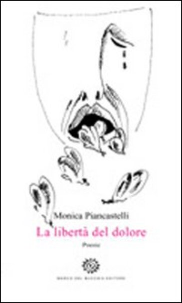 La libertà del dolore - Monica Piancastelli