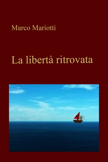 La libertà ritrovata - Marco Mariotti