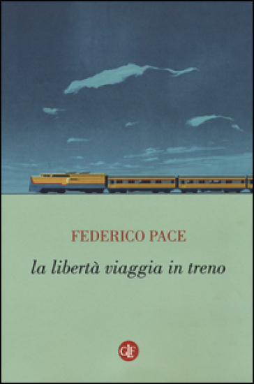 La libertà viaggia in treno - Federico Pace