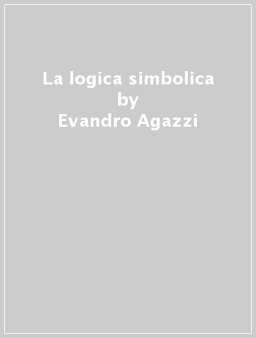 La logica simbolica - Evandro Agazzi