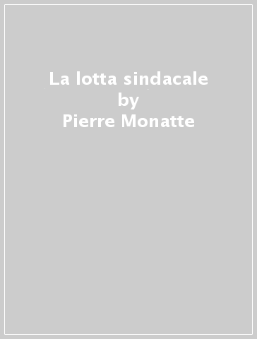 La lotta sindacale - Pierre Monatte