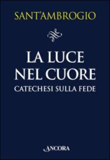 La luce nel cuore - Ambrogio (Sant