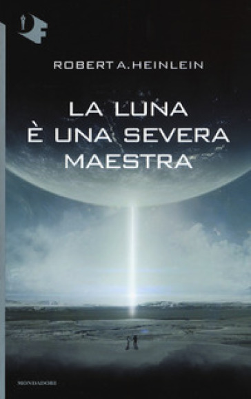 La luna è una severa maestra - Robert A. Heinlein