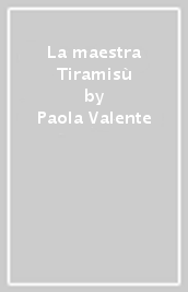 La maestra Tiramisù