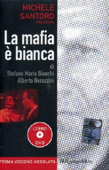 La mafia è bianca. Con DVD - Alberto Nerazzini - Stefano Maria Bianchi